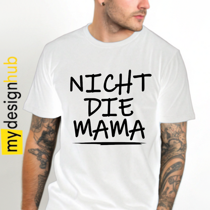 Tshirt Spruch "Nicht die Mama" Motiv funshirt