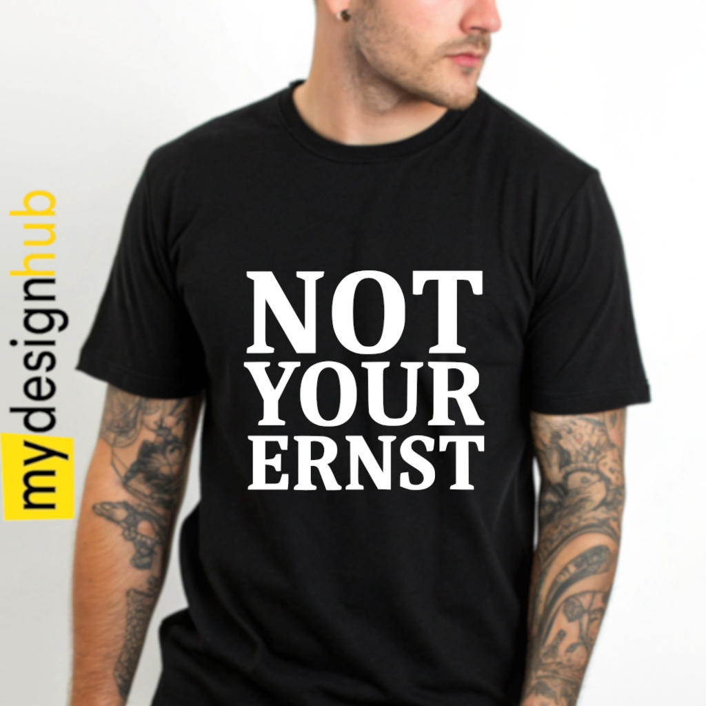 Tshirt Spruch "Not your Ernst" Motiv funshirt