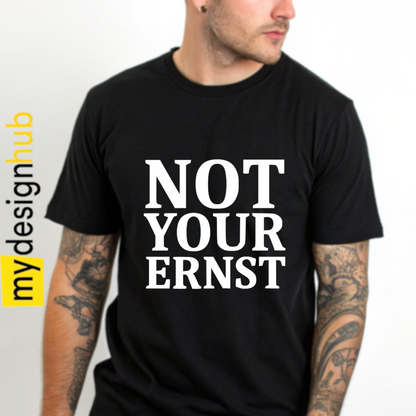 Tshirt Spruch "Not your Ernst" Motiv funshirt