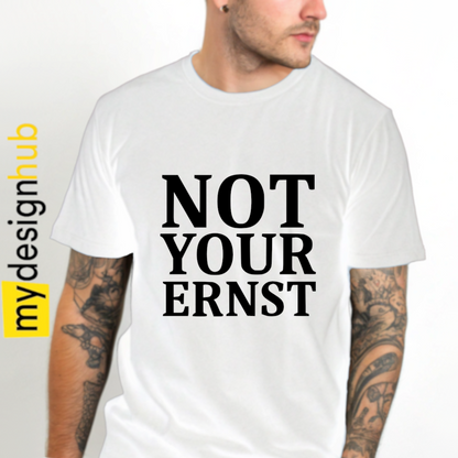 Tshirt Spruch "Not your Ernst" Motiv funshirt