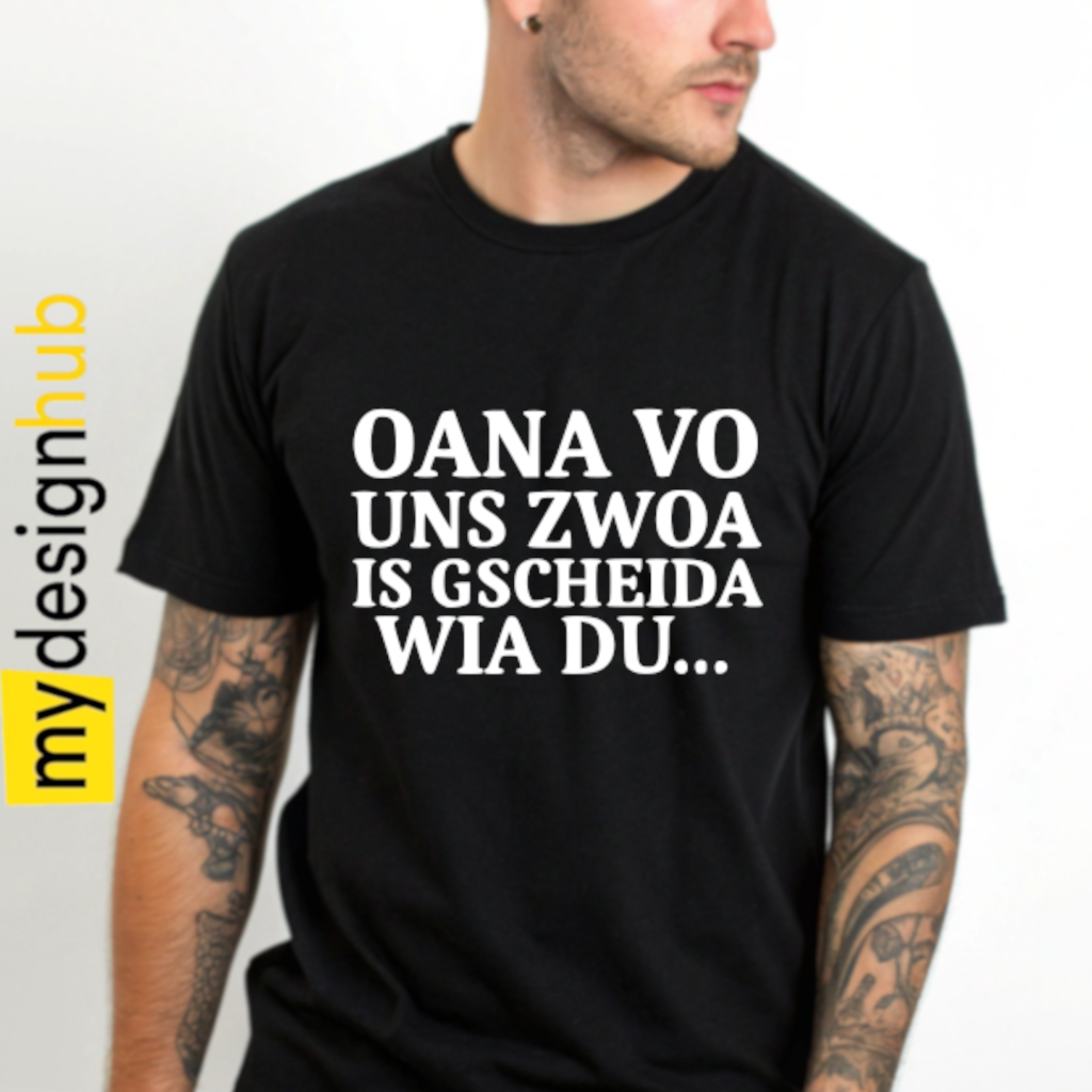 Tshirt Spruch "Oana vo uns zwoa is gscheida wia du..." Motiv funshirt