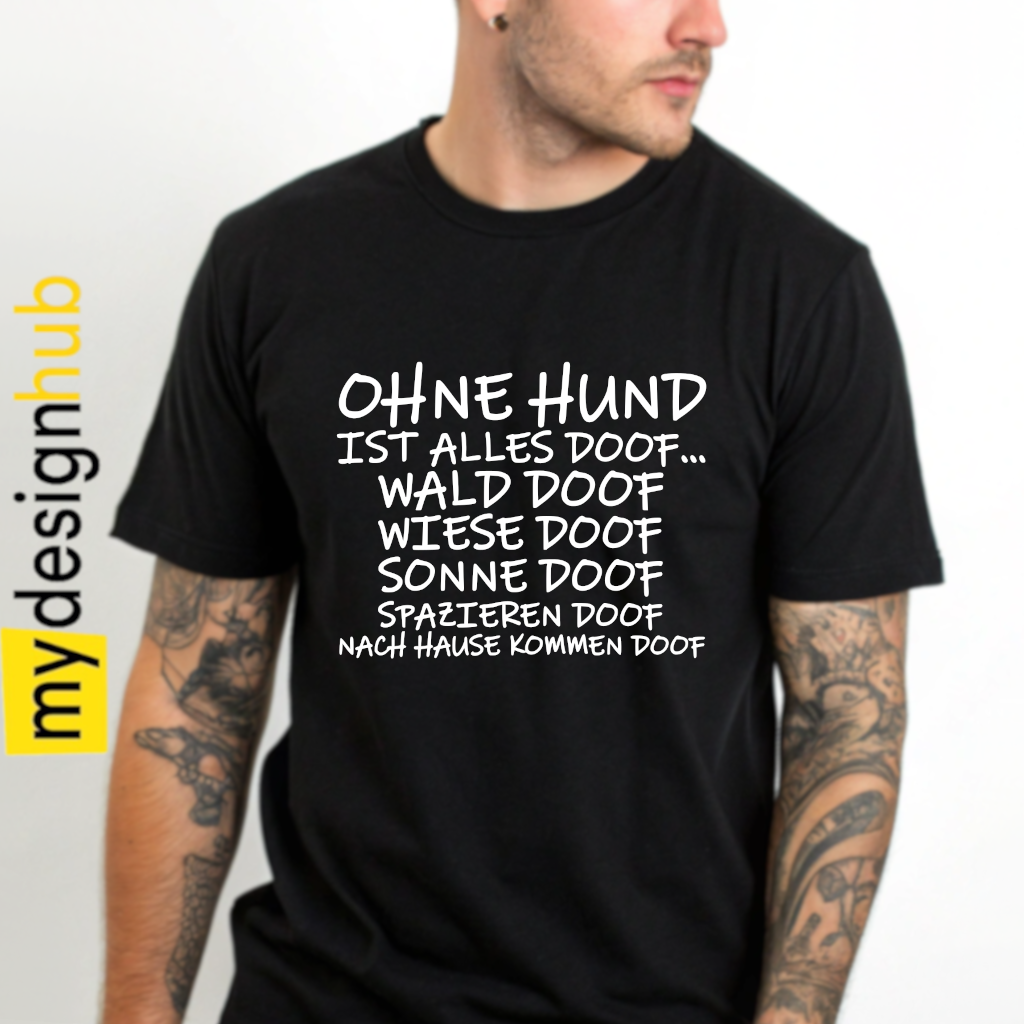 Tshirt Spruch "Ohne Hund ist alles doof Wald doof Wiese doof Sonne doof spazieren doof nach hause kommen doof" Motiv funshirt