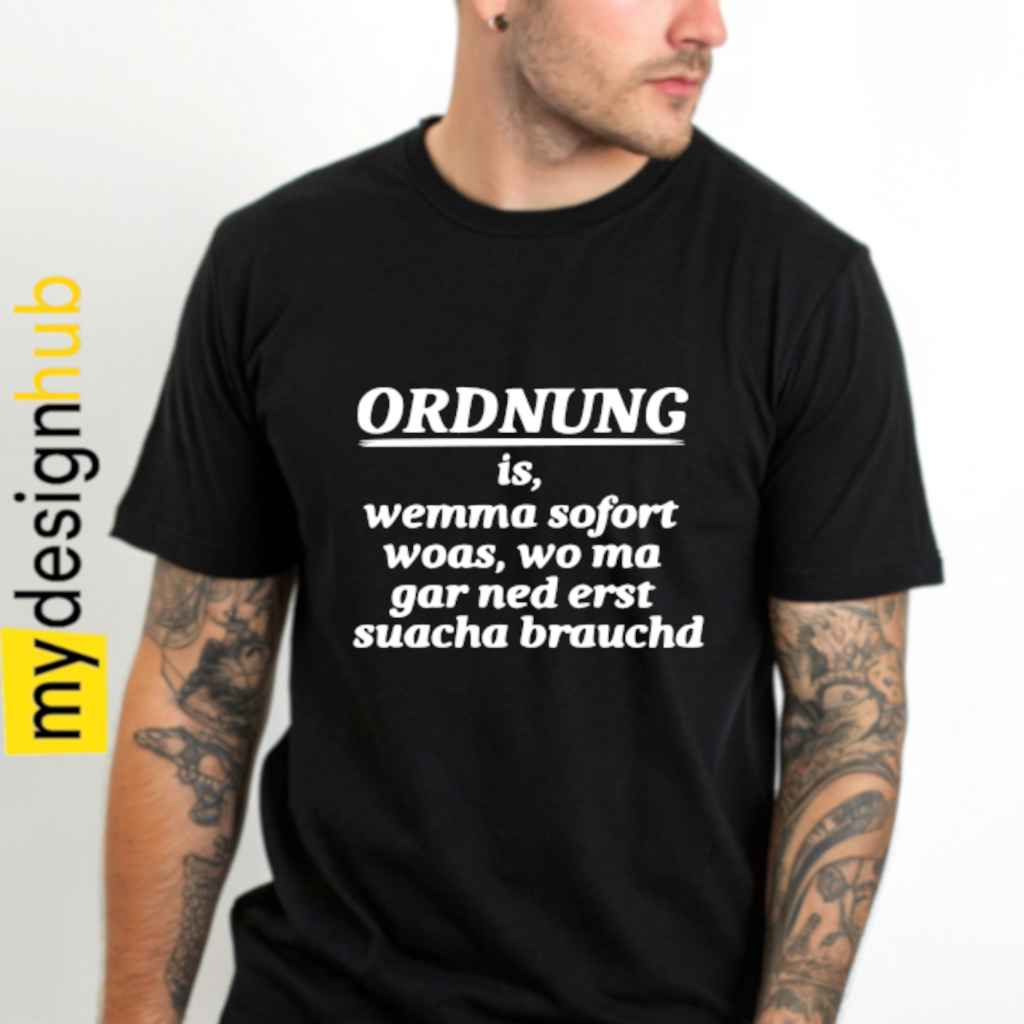 Tshirt Spruch "Ordnung is, wemma sofort woas, wo ma gar ned erst suacha brauchd" Motiv funshirt