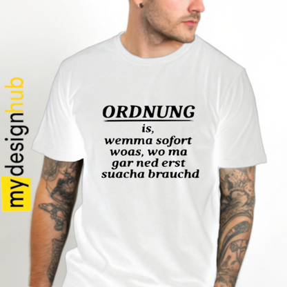 Tshirt Spruch "Ordnung is, wemma sofort woas, wo ma gar ned erst suacha brauchd" Motiv funshirt