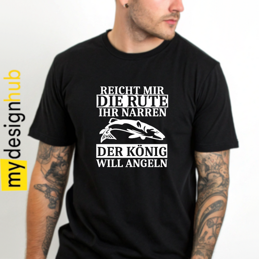 Tshirt Spruch "Reicht mir meine Rute Ihr Narren der König will angeln" Motiv funshirt