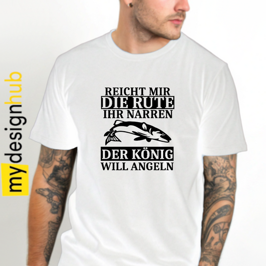 Tshirt Spruch "Reicht mir meine Rute Ihr Narren der König will angeln" Motiv funshirt