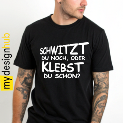 Tshirt Spruch "Schwitzt du noch, oder klebst du schon?" Motiv funshirt