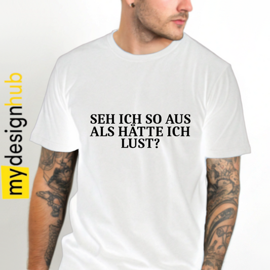 Tshirt Spruch "Seh ich so aus als hätte ich Lust?" Motiv funshirt