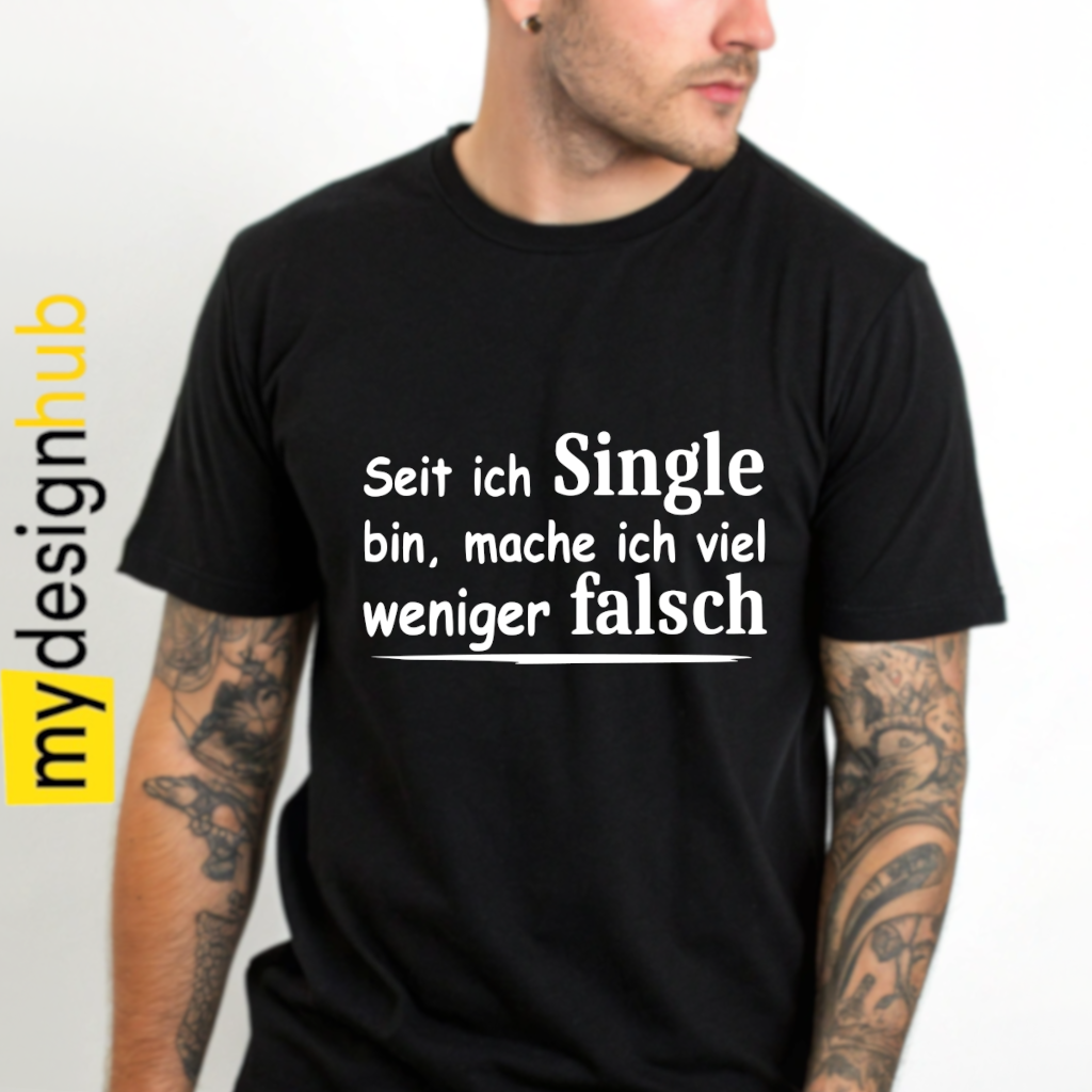 Tshirt Spruch "Seit ich Single bin, mache ich viel weniger falsch" Motiv funshirt