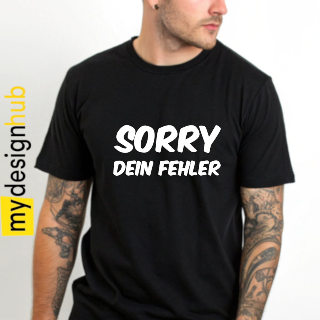 Tshirt Spruch "Sorry dein Fehler" Motiv funshirt