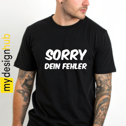 Tshirt Spruch "Sorry dein Fehler" Motiv funshirt
