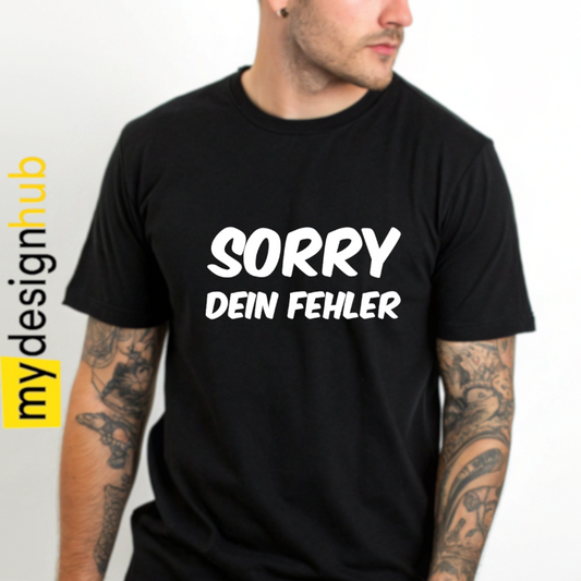 Tshirt Spruch "Sorry dein Fehler" Motiv funshirt