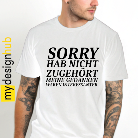 Tshirt Spruch "Sorry hab nicht zugehört meine Gedanken waren interessanter" Motiv funshirt