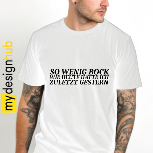 Tshirt Spruch "So wenig Bock wie heute hatte ich zuletzt gestern" Motiv funshirt