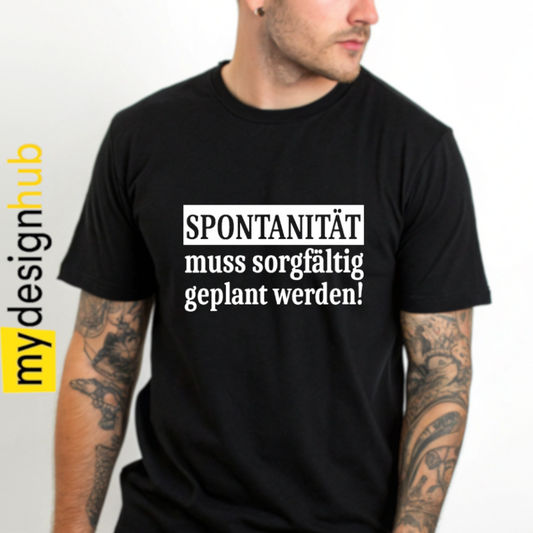 Tshirt Spruch "Spontanität muss sorgfältig geplant werden!" Motiv funshirt