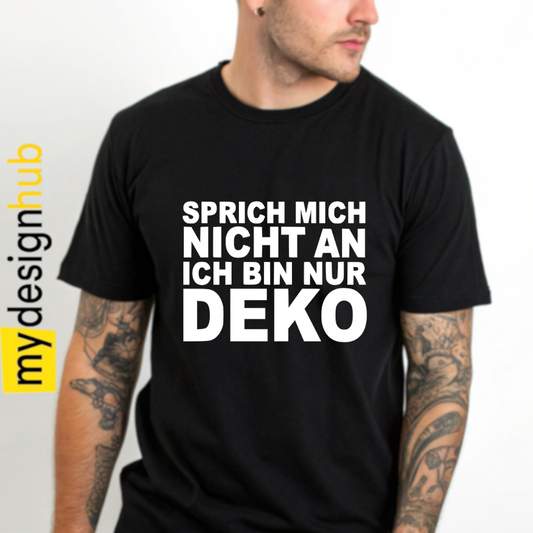 Tshirt Spruch "Sprich mich nicht an ich bin nur Deko" Motiv funshirt