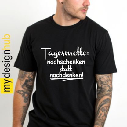 Tshirt Spruch "Tagesmotto: nachschenken statt nachdenken!" Motiv funshirt