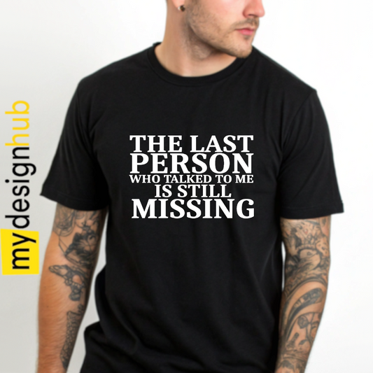 Tshirt Spruch "The last Person who talked to me is still missing" Motiv funshirt