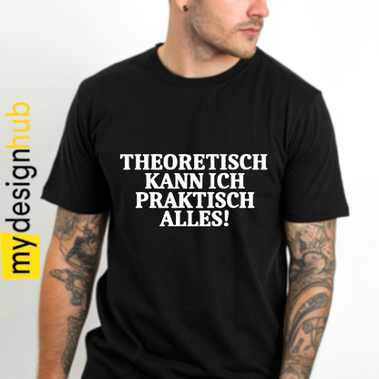 Tshirt Spruch "Theoretisch kann ich praktisch alles!" Motiv funshirt