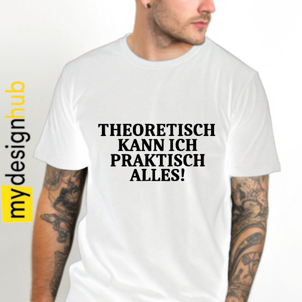 Tshirt Spruch "Theoretisch kann ich praktisch alles!" Motiv funshirt