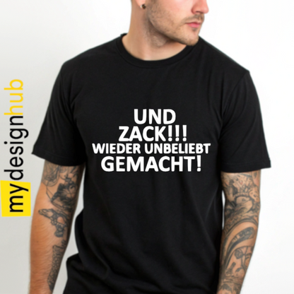 Tshirt Spruch "Und zack!!! Wieder unbeliebt gemacht!" Motiv funshirt