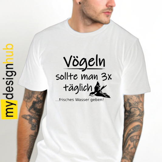 Tshirt Spruch "Vögeln sollte man 3x täglich ...frisches Wasser geben!" Motiv funshirt