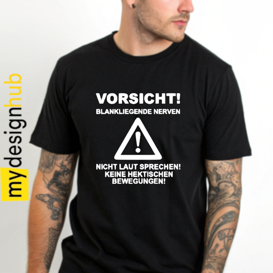 Tshirt Spruch "Vorsicht! Blankliegende nerven nicht laut sprechen! Keine hektischen Bewegungen!" Motiv funshirt