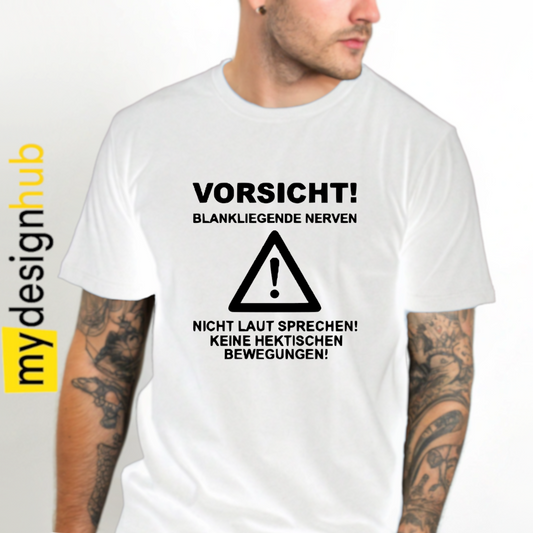 Tshirt Spruch "Vorsicht! Blankliegende nerven nicht laut sprechen! Keine hektischen Bewegungen!" Motiv funshirt