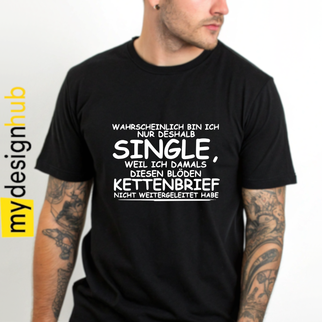 Tshirt Spruch "Wahrscheinlich bin ich nur deshalb Single, weil ich damals diesen blöden Kettenbrief nicht weitergeleitet habe" Motiv funshirt