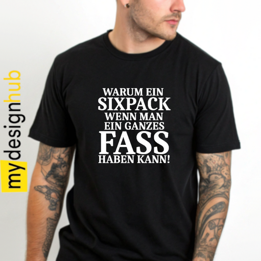 Tshirt Spruch "Warum ein Sixpack wenn man ein ganzes Fass haben kann!" Motiv funshirt