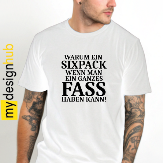 Tshirt Spruch "Warum ein Sixpack wenn man ein ganzes Fass haben kann!" Motiv funshirt