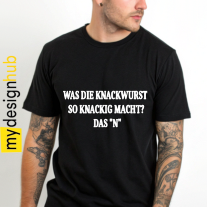 Tshirt Spruch "Was die Knackwurst so knackig macht? Das N" Motiv funshirt