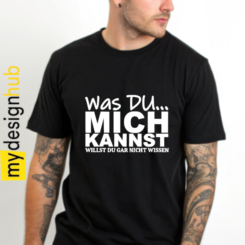Tshirt Spruch "Was du... mich kannst willst du gar nicht wissen" Motiv funshirt