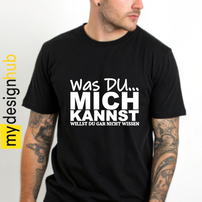 Tshirt Spruch "Was du... mich kannst willst du gar nicht wissen" Motiv funshirt
