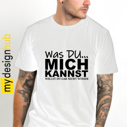 Tshirt Spruch "Was du... mich kannst willst du gar nicht wissen" Motiv funshirt