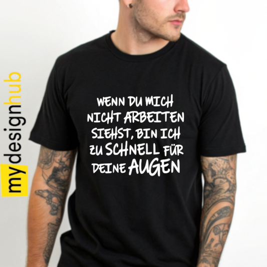 Tshirt Spruch "Wenn du mich nicht arbeiten siehst, bin ich zu schnell für deine Augen" Motiv funshirt