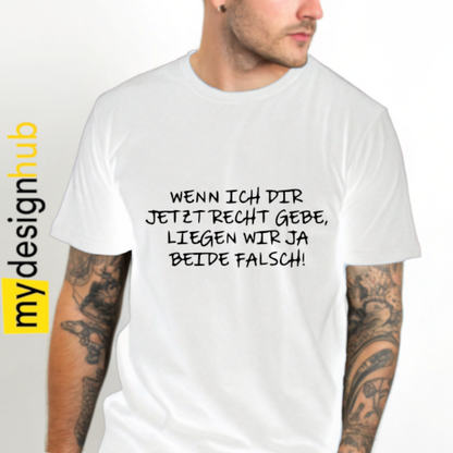 Tshirt Spruch "Wenn ich dir jetzt recht gebe, liegen wir ja beide falsch!" Motiv funshirt