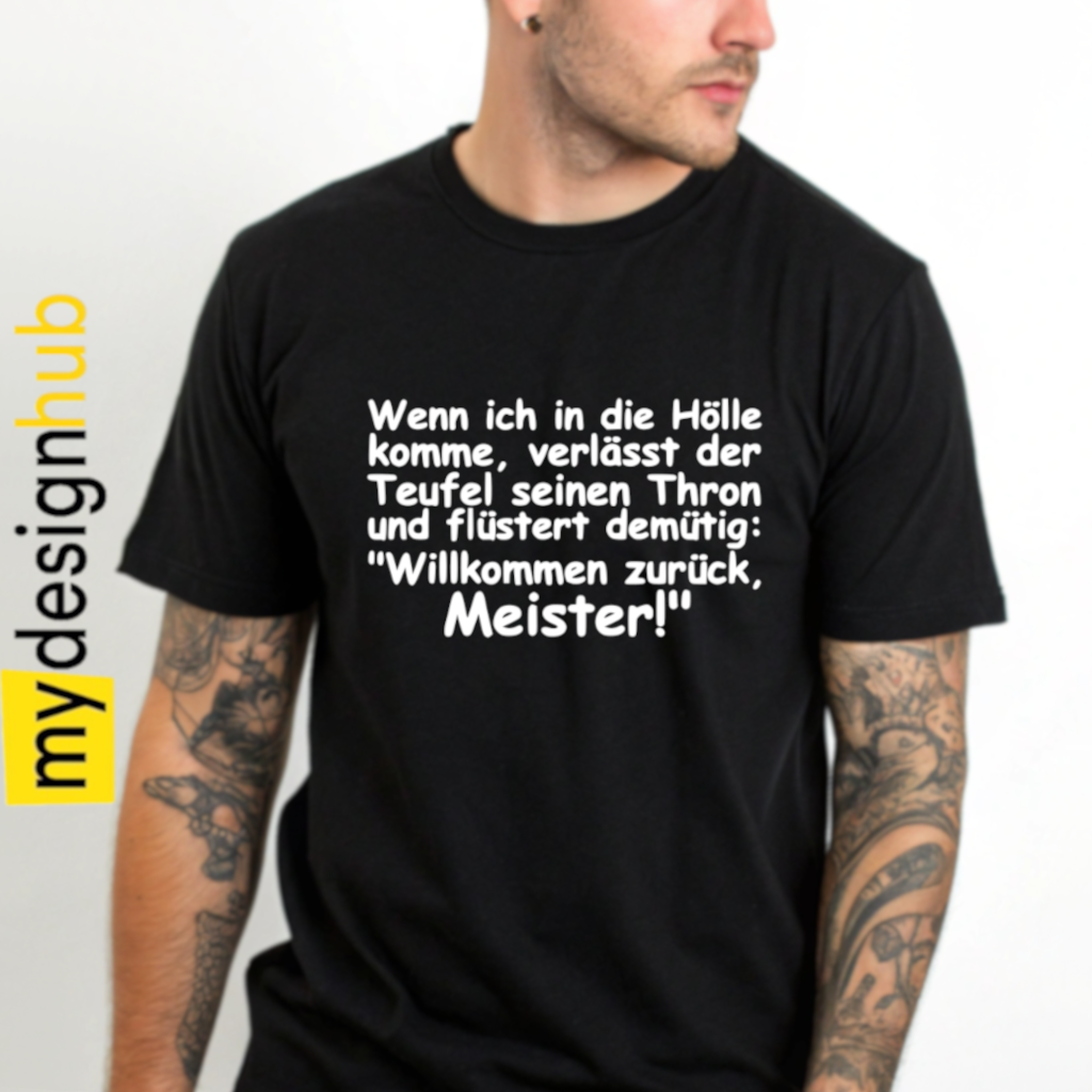 Tshirt Spruch "Wenn ich in die Hölle komme, verlässt der Teufel seinen Thron und flüstert demütig: Willkommen zurück Meister!" Motiv funshirt