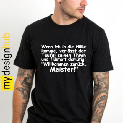 Tshirt Spruch "Wenn ich in die Hölle komme, verlässt der Teufel seinen Thron und flüstert demütig: Willkommen zurück Meister!" Motiv funshirt