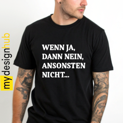Tshirt Spruch "Wenn ja, dann nein, ansonsten nicht..." Motiv funshirt
