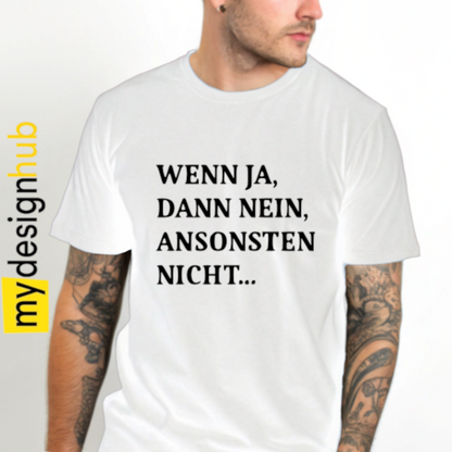 Tshirt Spruch "Wenn ja, dann nein, ansonsten nicht..." Motiv funshirt