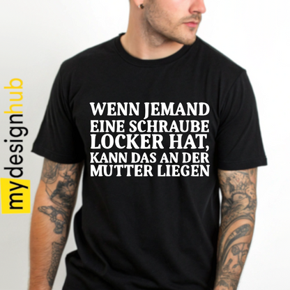 Tshirt Spruch "Wenn jemand eine Schraube locker hat, kann das an der Mutter liegen" Motiv funshirt
