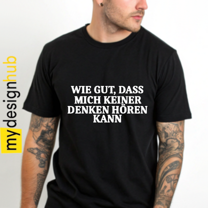 Tshirt Spruch "Wie gut, dass mich keiner denken hören kann" Motiv funshirt