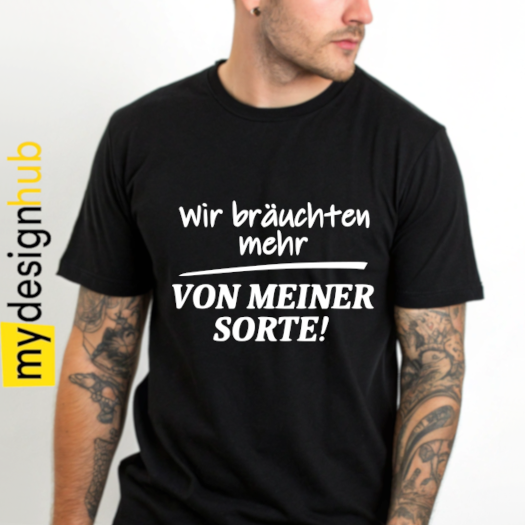 Tshirt Spruch "Wir bräuchten mehr von meiner Sorte" Motiv funshirt