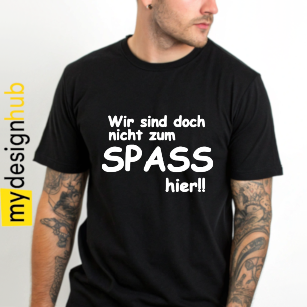 Tshirt Spruch "Wir sind doch nicht zum Spass hier!!" Motiv funshirt