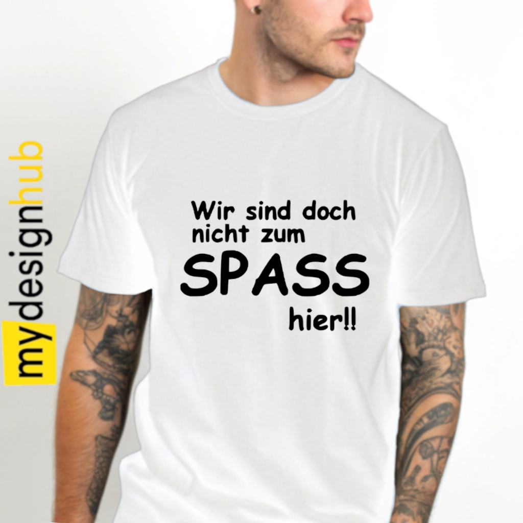 Tshirt Spruch "Wir sind doch nicht zum Spass hier!!" Motiv funshirt