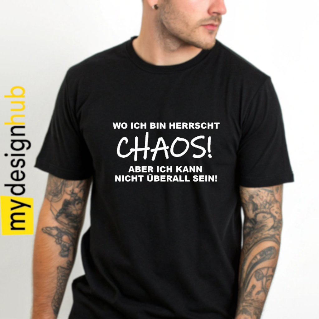 Tshirt Spruch "Wo ich bin herrscht Chaos! Aber ich kann nicht überall sein!" Motiv funshirt